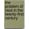 The Problem of Race in the Twenty-First Century door Thomas Holt