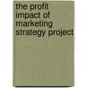 The Profit Impact Of Marketing Strategy Project by Paul W. Farris