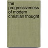 The Progressiveness Of Modern Christian Thought door James Lindsay