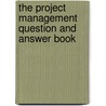 The Project Management Question And Answer Book by Michael W. Newell