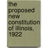 The Proposed New Constitution Of Illinois, 1922