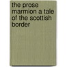 The Prose Marmion A Tale Of The Scottish Border door Sara D. Jenkins