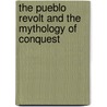 The Pueblo Revolt and the Mythology of Conquest by Michael V. Wilcox