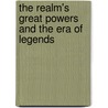 The Realm's Great Powers And The Era Of Legends door Robbie Collins