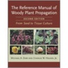 The Reference Manual of Woody Plant Propagation by Michael A. Dirr