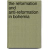 The Reformation And Anti-Reformation In Bohemia by . Anonymous