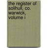 The Register Of Solihull, Co. Warwick, Volume I door T.B. Harvey Brooks Edward Alexander