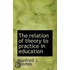 The Relation Of Theory To Practice In Education