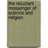 The Reluctant Messenger Of Science And Religion