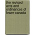 The Revised Acts And Ordinances Of Lower-Canada