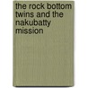 The Rock Bottom Twins And The Nakubatty Mission by Ronald Kinsella