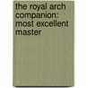 The Royal Arch Companion: Most Excellent Master door Alfred F. Chapman