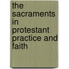 The Sacraments in Protestant Practice and Faith by White