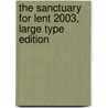 The Sanctuary for Lent 2003, Large Type Edition door Phyllis Vos Wezeman