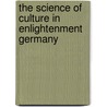 The Science Of Culture In Enlightenment Germany door Michael C. Carhart