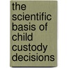 The Scientific Basis Of Child Custody Decisions by Robert M. Galatzer-Levy