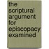 The Scriptural Argument For Episcopacy Examined