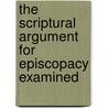 The Scriptural Argument For Episcopacy Examined by Albert Barnes