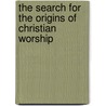 The Search for the Origins of Christian Worship by Paul F. Bradshaw