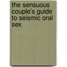 The Sensuous Couple's Guide to Seismic Oral Sex door D. Claire Hutchins