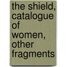 The Shield, Catalogue of Women, Other Fragments by Hesiod Hesiod