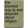 The Shortest Way To End Disputes About Religion by Robert Manning