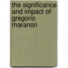 The Significance and Impact of Gregorio Maranon door Gary D. Keller