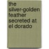 The Silver-Golden Feather Secreted at El Dorado