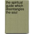 The Spiritual Guide Which Disentangles the Soul