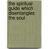The Spiritual Guide Which Disentangles the Soul door Miguel de Molinos