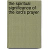 The Spiritual Significance Of The Lord's Prayer door Hanna Jacob Doumette