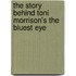 The Story Behind Toni Morrison's the Bluest Eye
