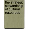 The Strategic Stewardship Of Cultural Resources by Library of Congress