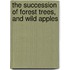 The Succession Of Forest Trees, And Wild Apples