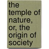 The Temple Of Nature, Or, The Origin Of Society door Erasmus Darwin