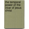 The Temporal Power Of The Vicar Of Jesus Christ by Henry Edward Manning