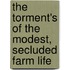 The Torment's Of The Modest, Secluded Farm Life