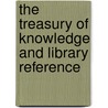 The Treasury Of Knowledge And Library Reference door Samuel Maunder