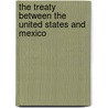 The Treaty Between the United States and Mexico door Onbekend