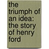 The Triumph Of An Idea: The Story Of Henry Ford door Ralph H. Graves