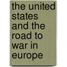 The United States and the Road to War in Europe door Onbekend