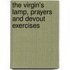 The Virgin's Lamp, Prayers And Devout Exercises by John Mason Neale