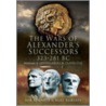 The Wars Of Alexander's Successors 323 - 281 Bc by Mike Roberts