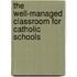 The Well-Managed Classroom For Catholic Schools