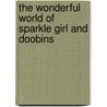 The Wonderful World of Sparkle Girl and Doobins door Kim Underwood
