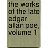The Works Of The Late Edgar Allan Poe, Volume 1 door Rufus Wilmot Griswold