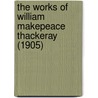 The Works Of William Makepeace Thackeray (1905) door William Makepeace Thackeray