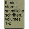 Thedor Storm's Smmtliche Schriften, Volumes 1-2 door Theodor Storm