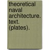 Theoretical Naval Architecture. Text. (Plates). door Samuel James Pope Thearle