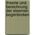 Theorie Und Berechnung Der Eisernen Bogenbrcken
